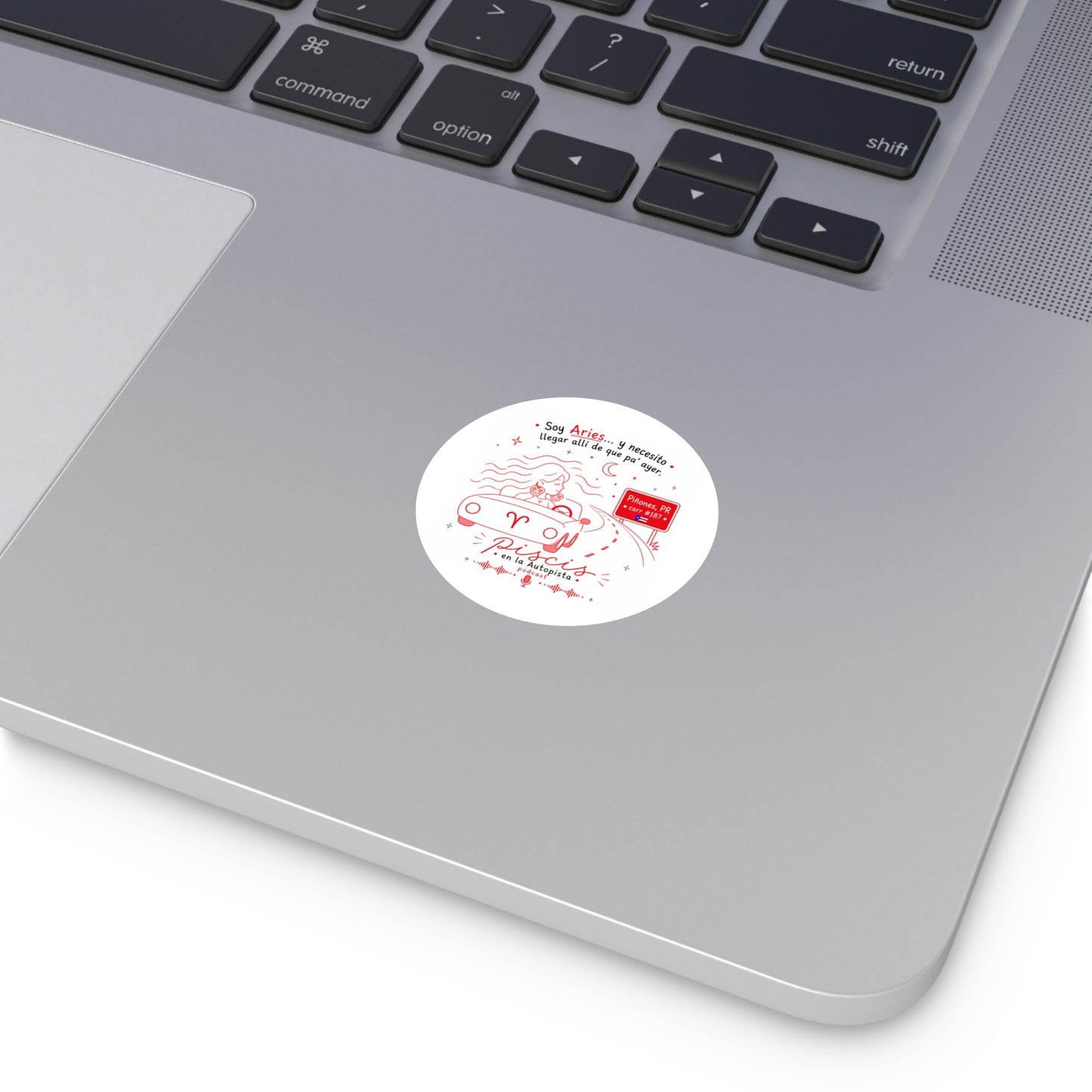 Podcast Round Sticker — “Soy Aries… y necesito llegar allí de que pa’ ayer”