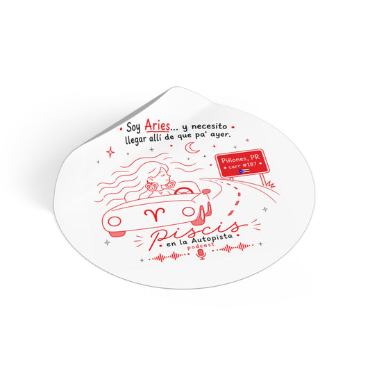 Podcast Round Sticker — “Soy Aries… y necesito llegar allí de que pa’ ayer”