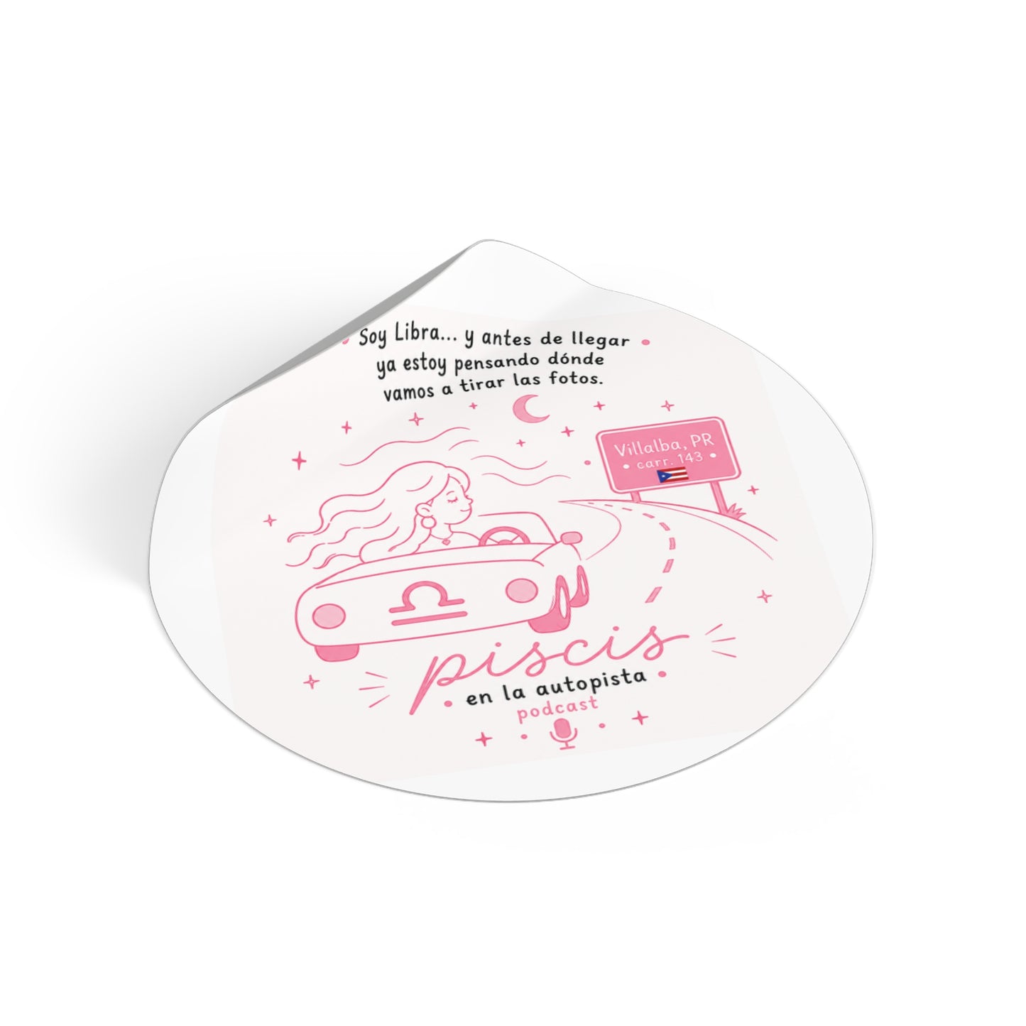 Round Zodiac Podcast Sticker — “Soy Libra… y antes de llegar ya estoy pensando dónde vamos a tirar las fotos” (Piscis en la Autopista)