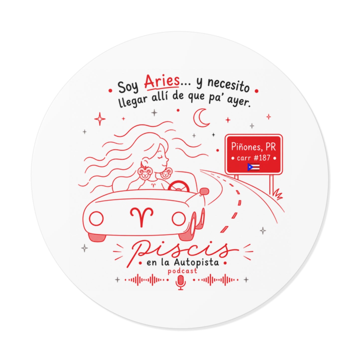 Podcast Round Sticker — “Soy Aries… y necesito llegar allí de que pa’ ayer”