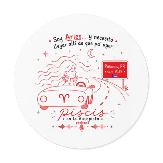 Podcast Round Sticker — “Soy Aries… y necesito llegar allí de que pa’ ayer”
