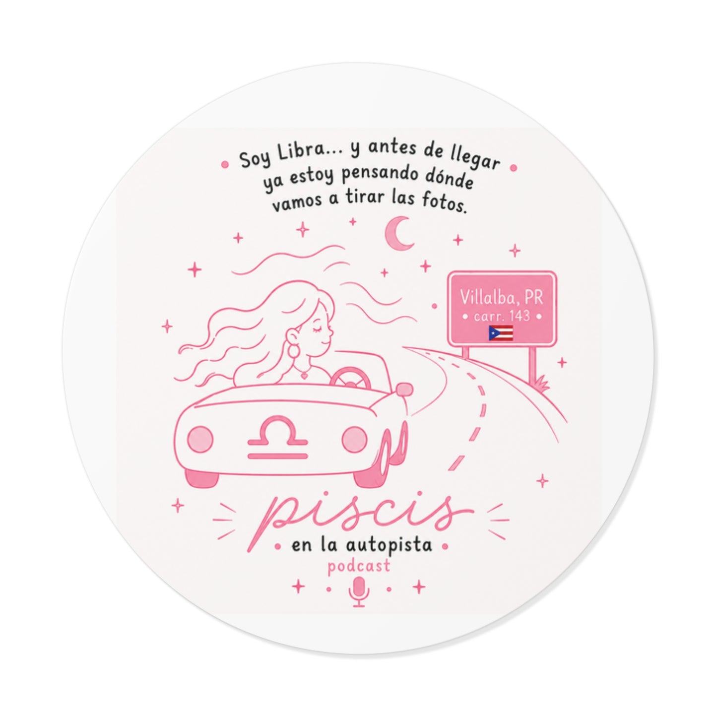 Round Zodiac Podcast Sticker — “Soy Libra… y antes de llegar ya estoy pensando dónde vamos a tirar las fotos” (Piscis en la Autopista)