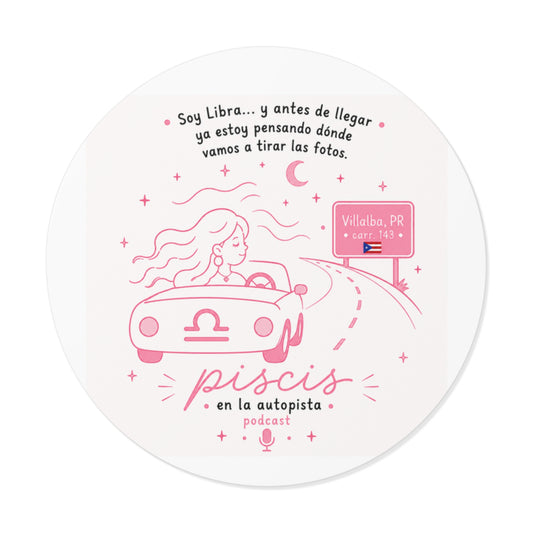 Round Zodiac Podcast Sticker — “Soy Libra… y antes de llegar ya estoy pensando dónde vamos a tirar las fotos” (Piscis en la Autopista)